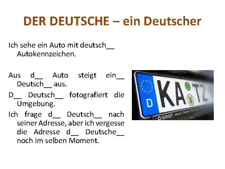 DER DEUTSCHE – ein Deutscher Ich sehe ein Auto mit deutsch__ Autokennzeichen. Aus d__