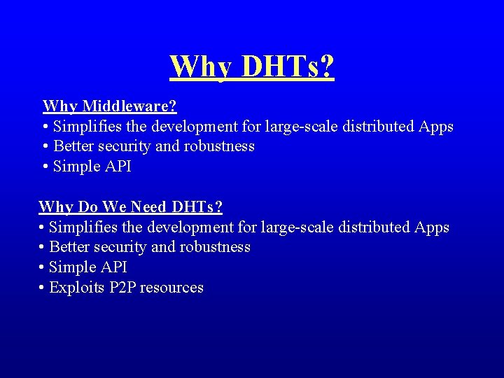 Why DHTs? Why Middleware? • Simplifies the development for large-scale distributed Apps • Better