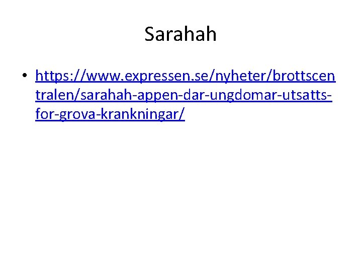 Sarahah • https: //www. expressen. se/nyheter/brottscen tralen/sarahah-appen-dar-ungdomar-utsattsfor-grova-krankningar/ 