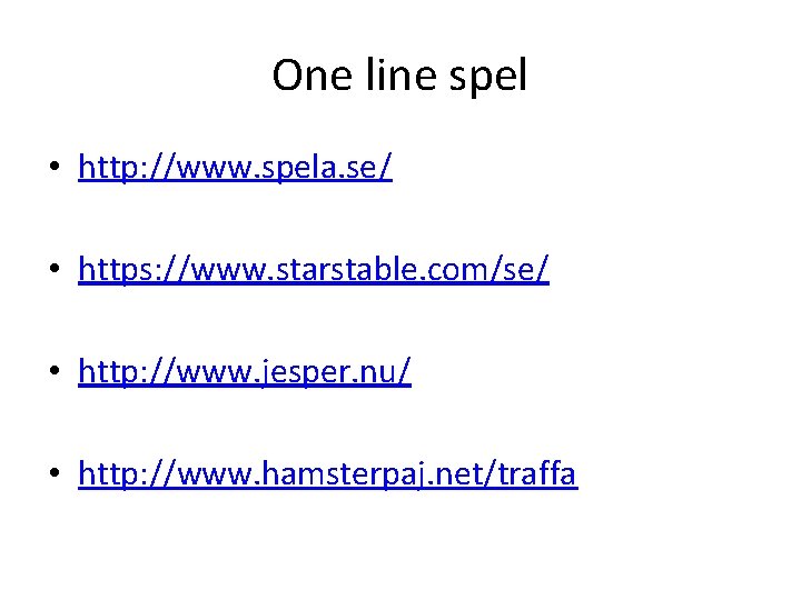One line spel • http: //www. spela. se/ • https: //www. starstable. com/se/ •