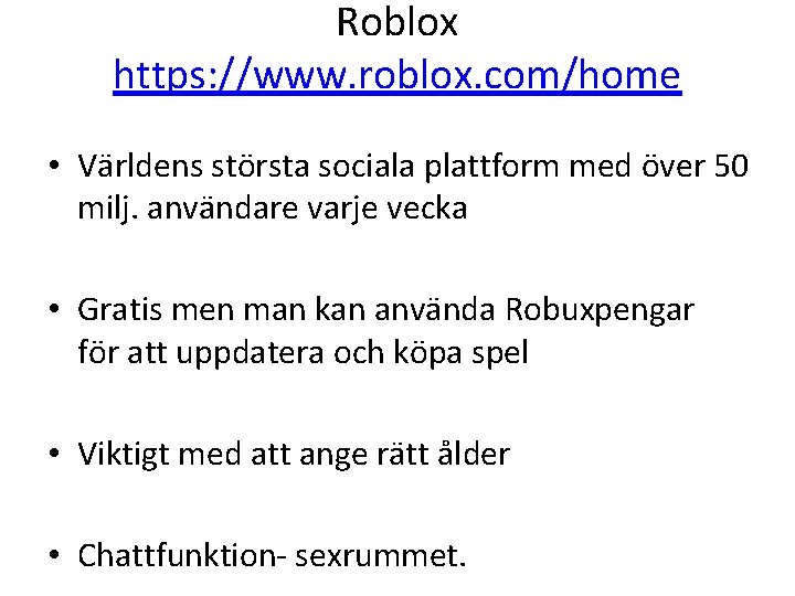 Roblox https: //www. roblox. com/home • Världens största sociala plattform med över 50 milj.