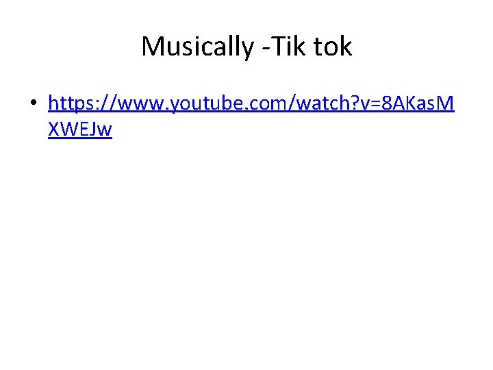 Musically -Tik tok • https: //www. youtube. com/watch? v=8 AKas. M XWEJw 