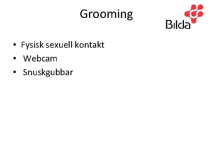 Grooming • Fysisk sexuell kontakt • Webcam • Snuskgubbar 