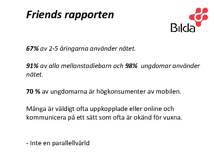 Friends rapporten 67% av 2 -5 åringarna använder nätet. 91% av alla mellanstadiebarn och