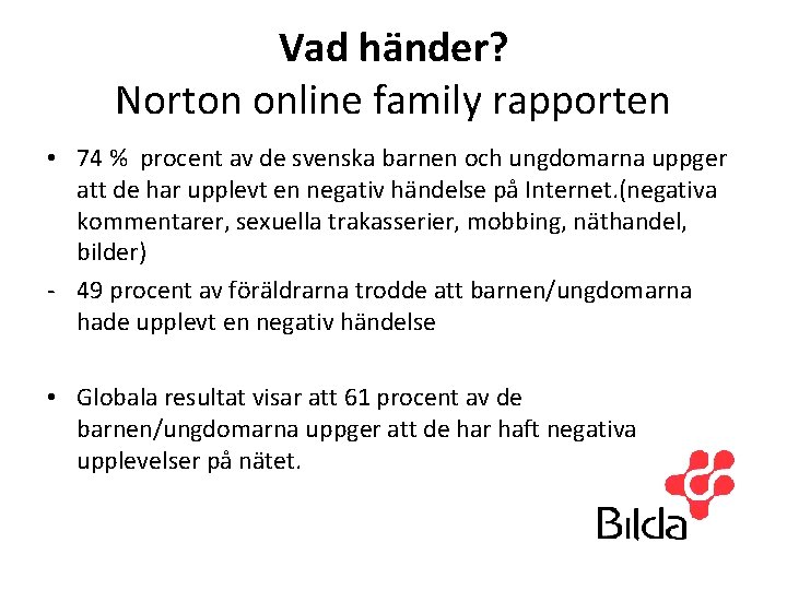 Vad händer? Norton online family rapporten • 74 % procent av de svenska barnen