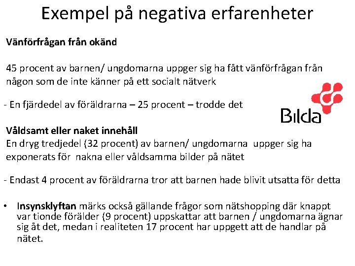 Exempel på negativa erfarenheter Vänförfrågan från okänd 45 procent av barnen/ ungdomarna uppger sig