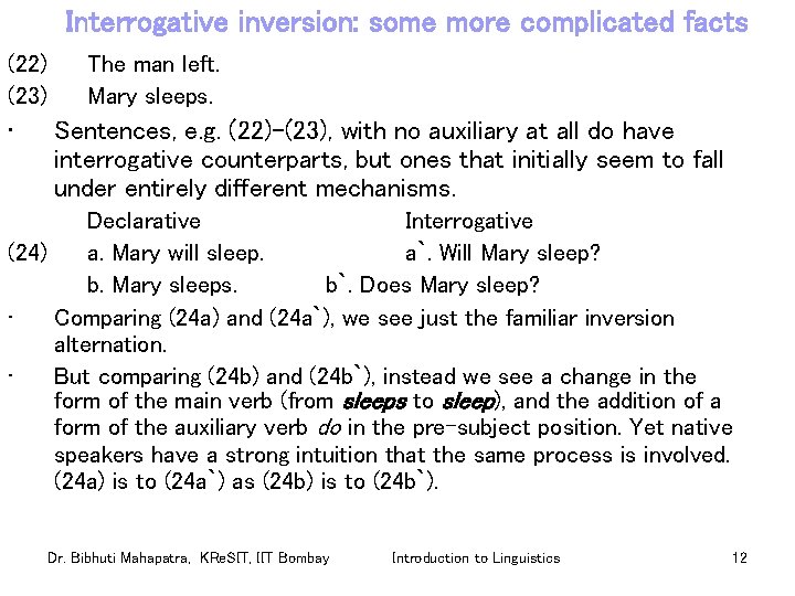 Interrogative inversion: some more complicated facts (22) (23) • The man left. Mary sleeps.