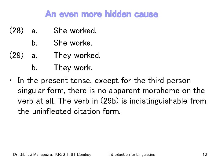 An even more hidden cause (28) a. She worked. b. She works. (29) a.