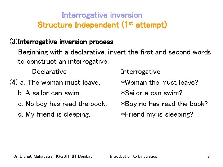 Interrogative inversion Structure Independent (1 st attempt) (3)Interrogative inversion process Beginning with a declarative,