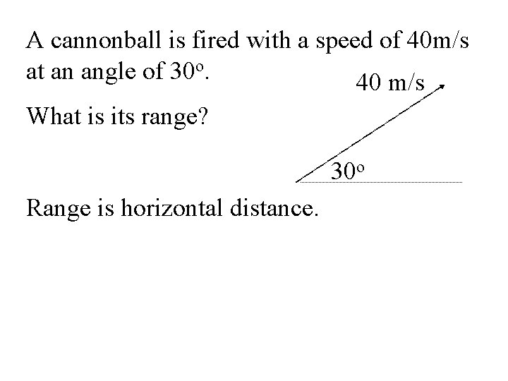 A cannonball is fired with a speed of 40 m/s at an angle of A cannonball is fired with a speed of 40 m/s at an angle of