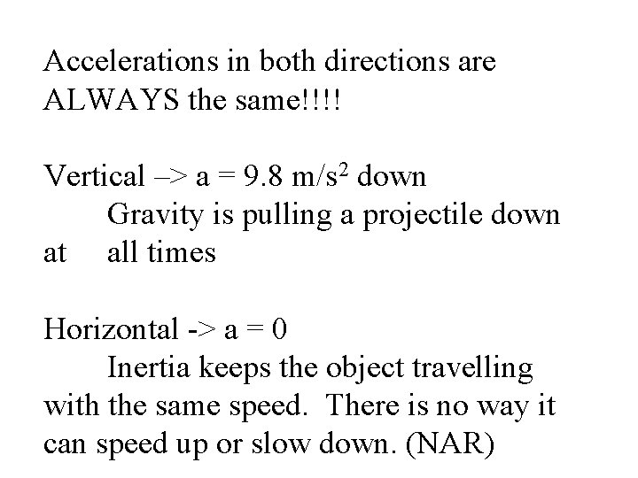 Accelerations in both directions are ALWAYS the same!!!! Vertical –> a = 9. 8 Accelerations in both directions are ALWAYS the same!!!! Vertical –> a = 9. 8