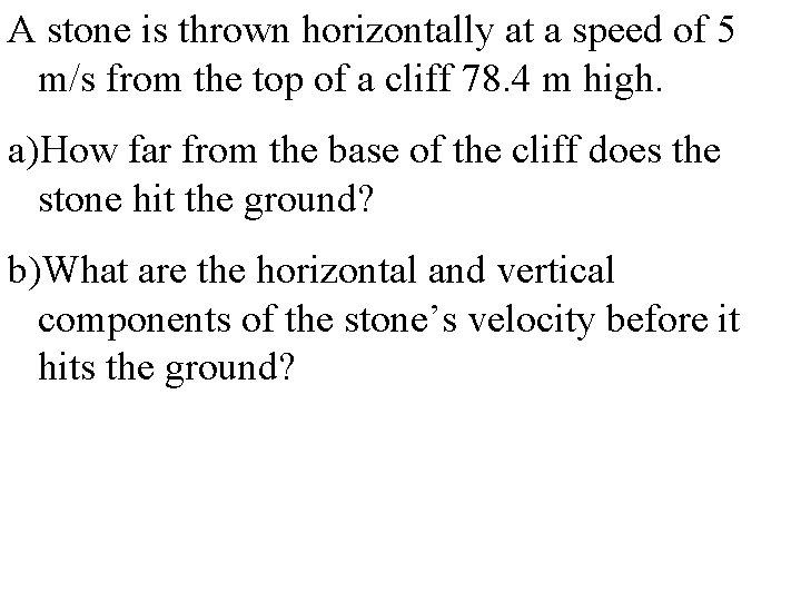 A stone is thrown horizontally at a speed of 5 m/s from the top A stone is thrown horizontally at a speed of 5 m/s from the top