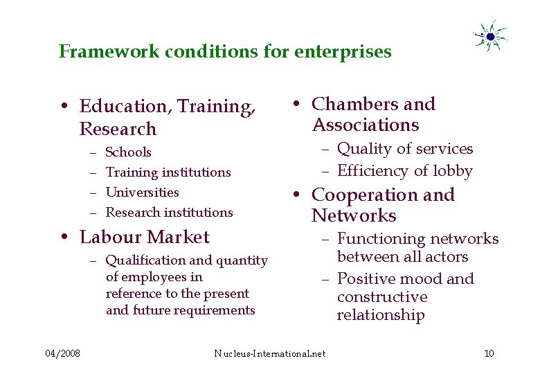 Framework conditions for enterprises • Education, Training, Research – – Schools Training institutions Universities