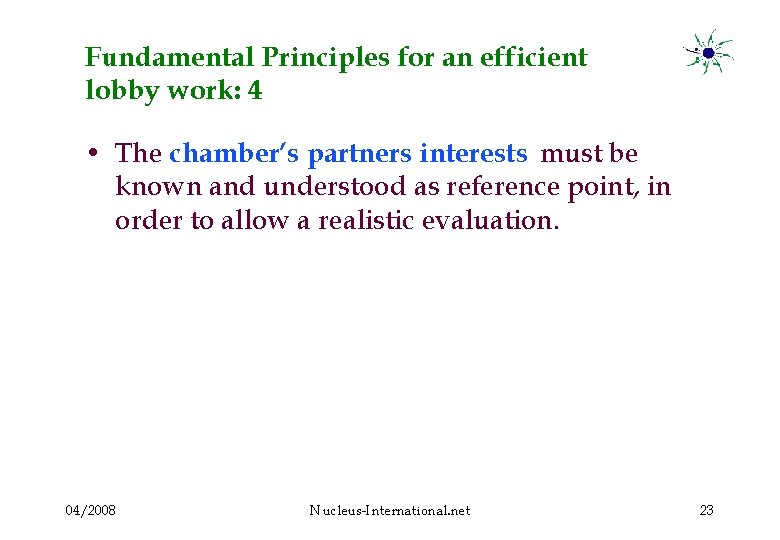 Fundamental Principles for an efficient lobby work: 4 • The chamber’s partners interests must