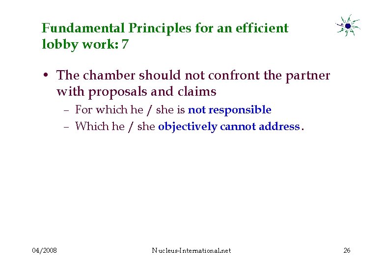 Fundamental Principles for an efficient lobby work: 7 • The chamber should not confront