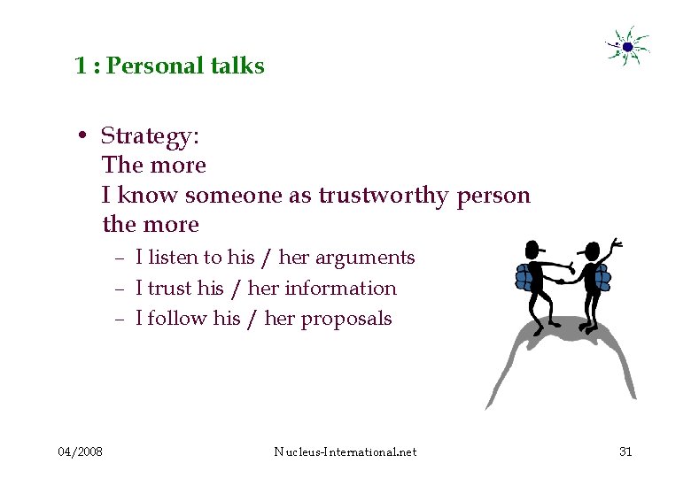 1 : Personal talks • Strategy: The more I know someone as trustworthy person