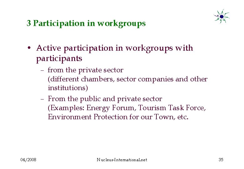 3 Participation in workgroups • Active participation in workgroups with participants – from the