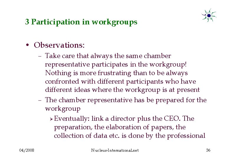 3 Participation in workgroups • Observations: – Take care that always the same chamber