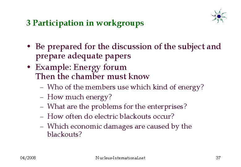 3 Participation in workgroups • Be prepared for the discussion of the subject and