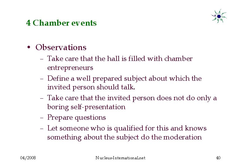 4 Chamber events • Observations – Take care that the hall is filled with