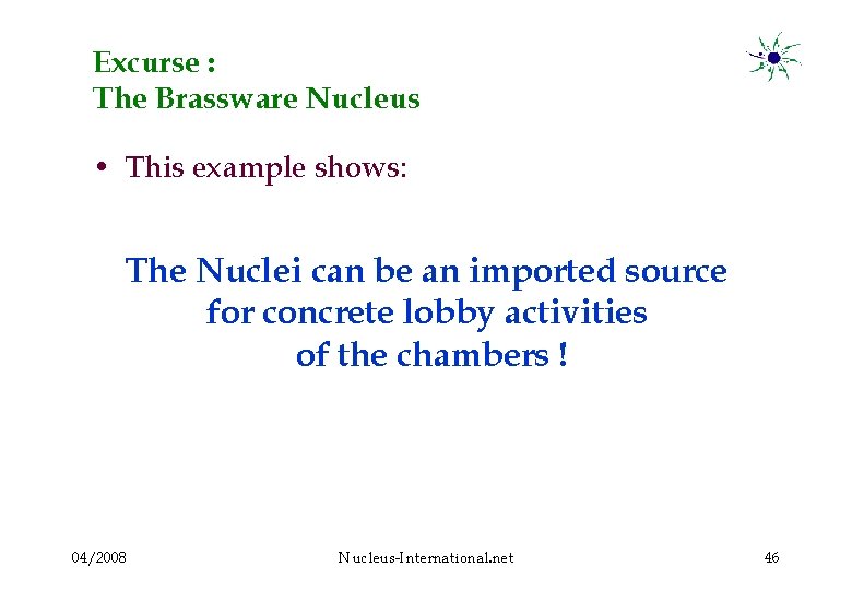 Excurse : The Brassware Nucleus • This example shows: The Nuclei can be an