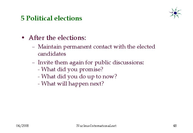 5 Political elections • After the elections: – Maintain permanent contact with the elected