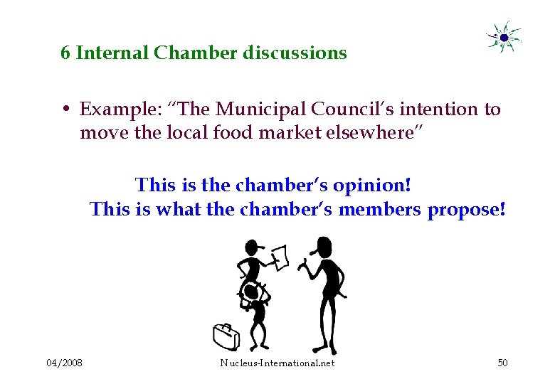 6 Internal Chamber discussions • Example: “The Municipal Council’s intention to move the local