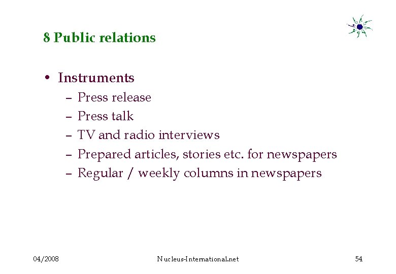 8 Public relations • Instruments – – – 04/2008 Press release Press talk TV