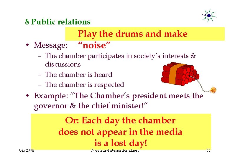 8 Public relations • Message: Play the drums and make “noise” – The chamber