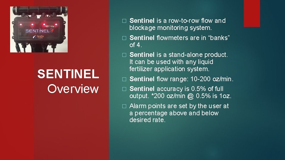 SENTINEL Overview � Sentinel is a row-to-row flow and blockage monitoring system. � Sentinel
