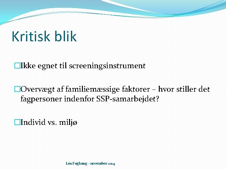 Kritisk blik �Ikke egnet til screeningsinstrument �Overvægt af familiemæssige faktorer – hvor stiller det
