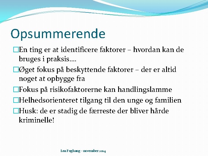 Opsummerende �En ting er at identificere faktorer – hvordan kan de bruges i praksis….