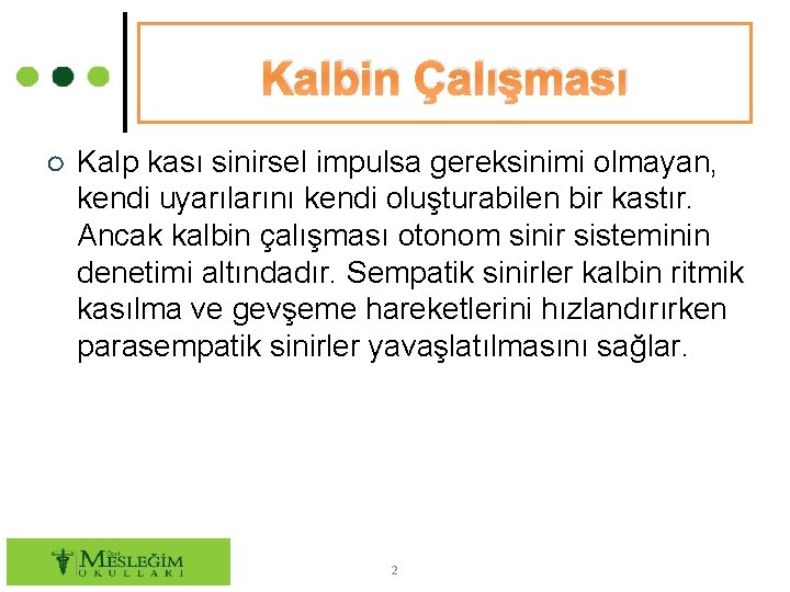 Kalbin Çalışması ○ Kalp kası sinirsel impulsa gereksinimi olmayan, kendi uyarılarını kendi oluşturabilen bir