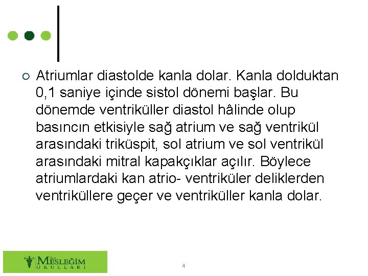 ○ Atriumlar diastolde kanla dolar. Kanla dolduktan 0, 1 saniye içinde sistol dönemi başlar.