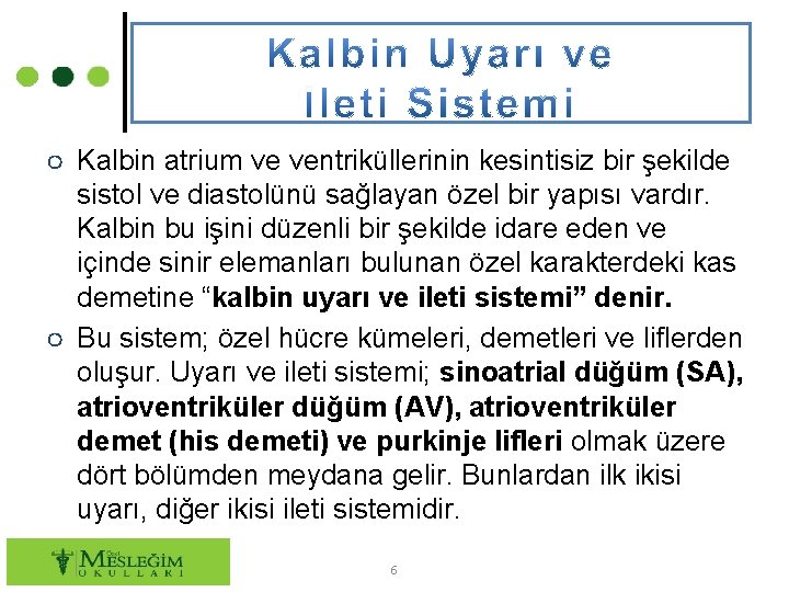 ○ Kalbin atrium ve ventriküllerinin kesintisiz bir şekilde sistol ve diastolünü sağlayan özel bir