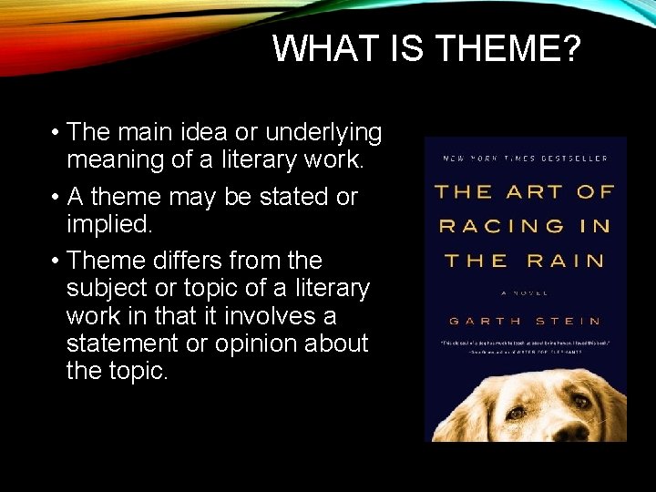 WHAT IS THEME? • The main idea or underlying meaning of a literary work.