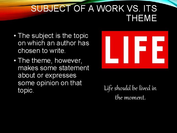 SUBJECT OF A WORK VS. ITS THEME • The subject is the topic on