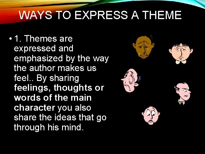 WAYS TO EXPRESS A THEME • 1. Themes are expressed and emphasized by the