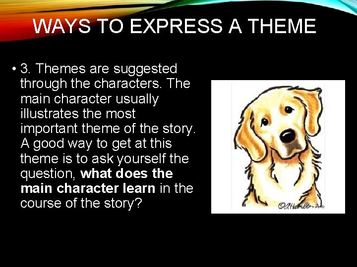 WAYS TO EXPRESS A THEME • 3. Themes are suggested through the characters. The