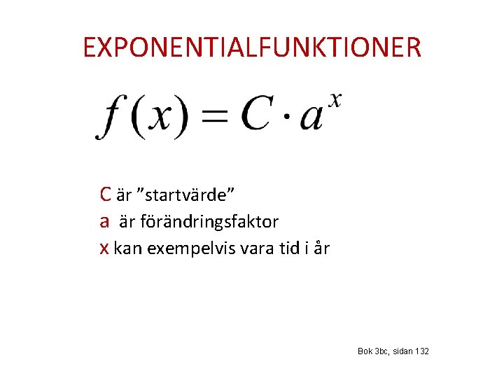 EXPONENTIALFUNKTIONER C är ”startvärde” a är förändringsfaktor x kan exempelvis vara tid i år