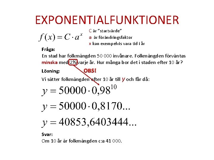 EXPONENTIALFUNKTIONER C är ”startvärde” a är förändringsfaktor x kan exempelvis vara tid i år