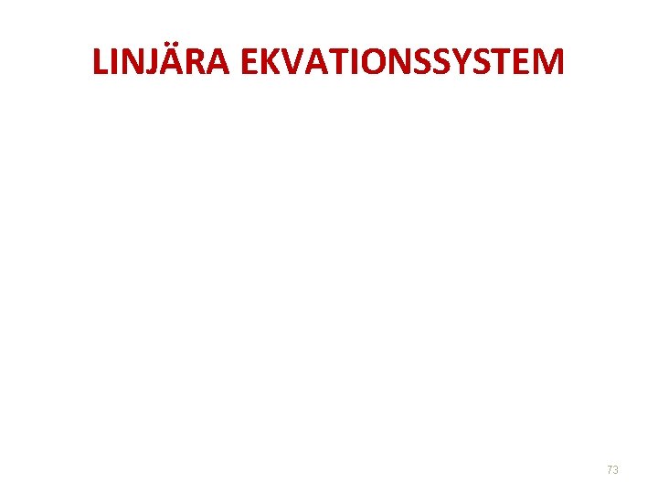 LINJÄRA EKVATIONSSYSTEM 73 