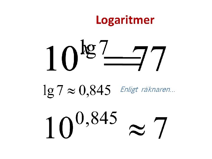 Logaritmer Enligt räknaren… 