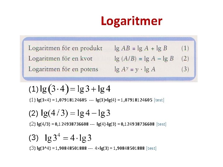 Logaritmer (1) lg(3× 4) = 1, 07918124605 --- lg(3)+lg(4) = 1, 07918124605 [test] (2)
