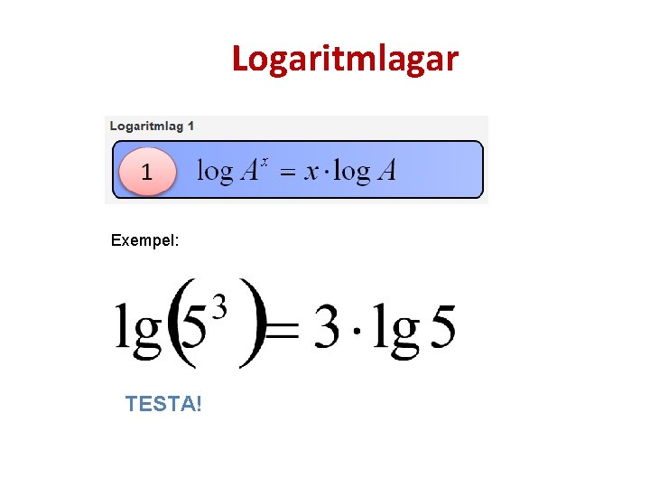 Logaritmlagar Exempel: TESTA! 