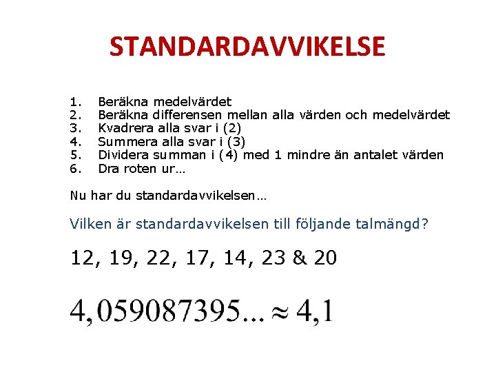 STANDARDAVVIKELSE 1. 2. 3. 4. 5. 6. Beräkna medelvärdet Beräkna differensen mellan alla värden