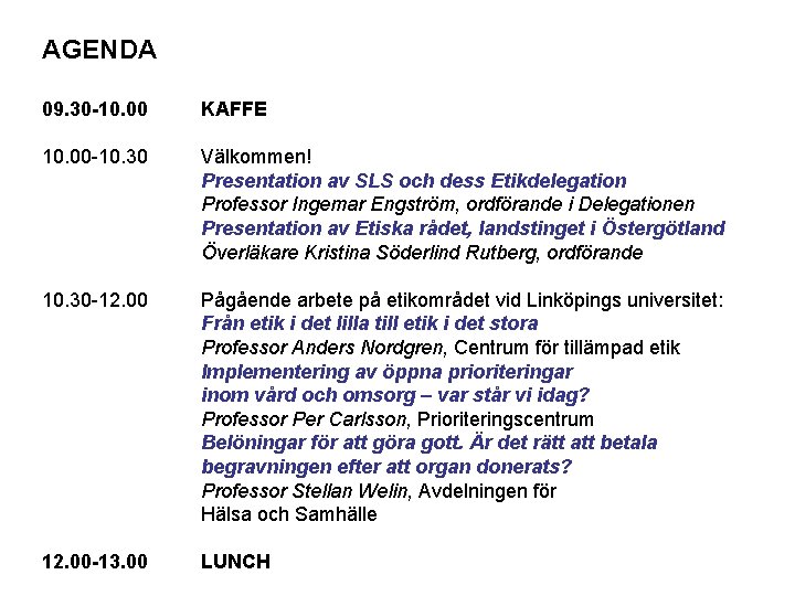 AGENDA 09. 30 -10. 00 KAFFE 10. 00 -10. 30 Välkommen! Presentation av SLS