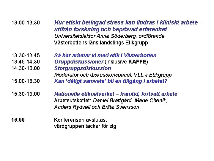 13. 00 -13. 30 Hur etiskt betingad stress kan lindras i kliniskt arbete –