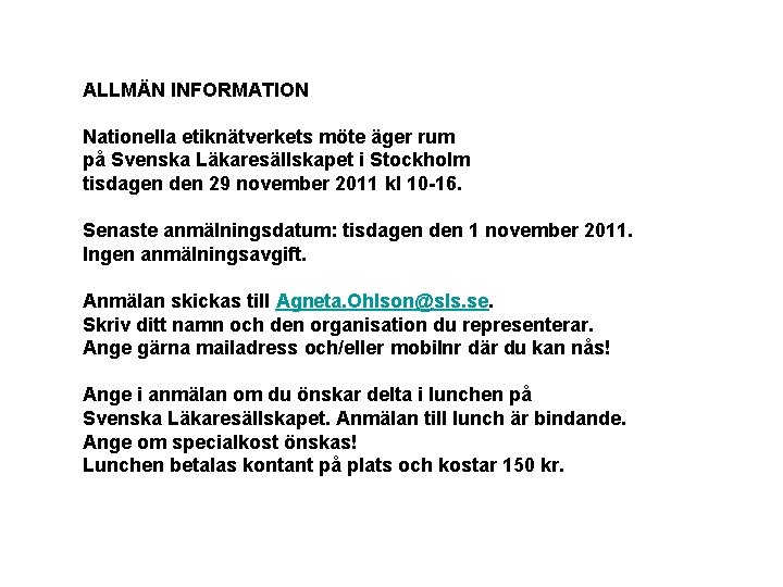 ALLMÄN INFORMATION Nationella etiknätverkets möte äger rum på Svenska Läkaresällskapet i Stockholm tisdagen den