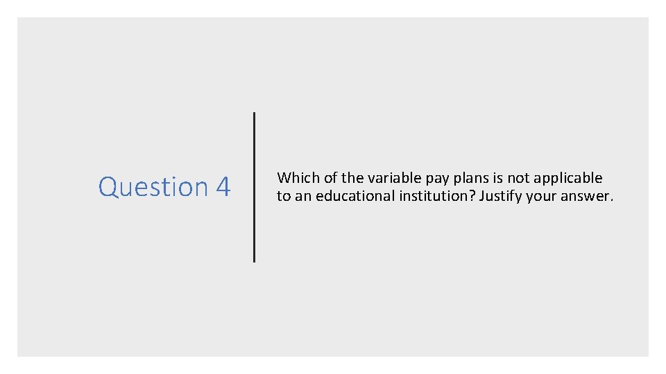 Question 4 Which of the variable pay plans is not applicable to an educational